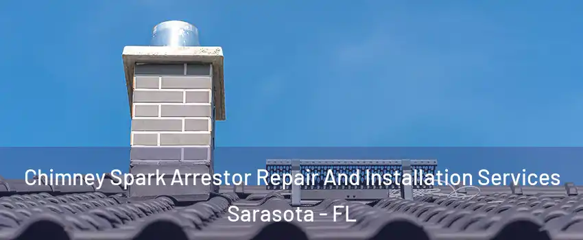  Chimney Spark Arrestor Repair And Installation Services Sarasota - FL