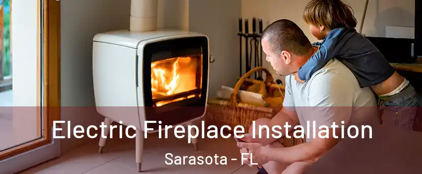  Electric Fireplace Installation Sarasota - FL