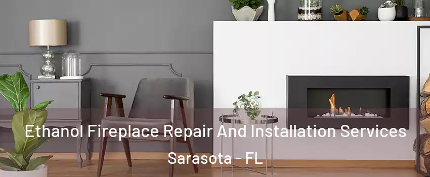  Ethanol Fireplace Repair And Installation Services Sarasota - FL
