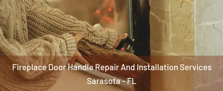  Fireplace Door Handle Repair And Installation Services Sarasota - FL