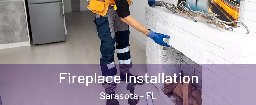  Fireplace Installation Sarasota - FL