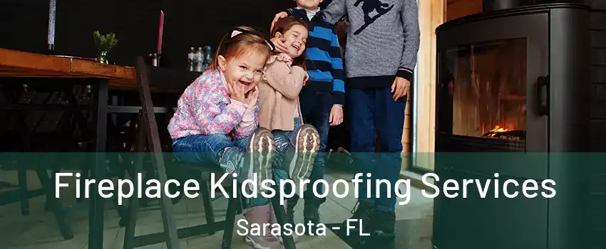  Fireplace Kidsproofing Services Sarasota - FL