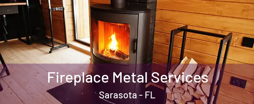Fireplace Metal Services Sarasota - FL