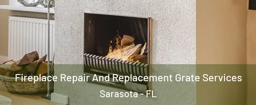  Fireplace Repair And Replacement Grate Services Sarasota - FL