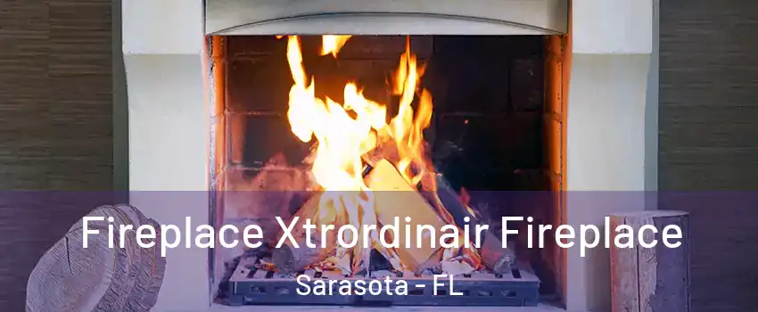  Fireplace Xtrordinair Fireplace Sarasota - FL