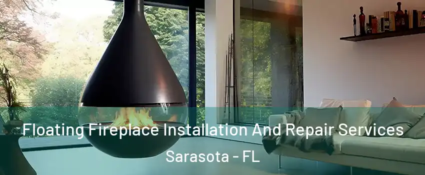 Floating Fireplace Installation And Repair Services Sarasota - FL