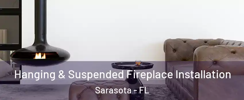  Hanging & Suspended Fireplace Installation Sarasota - FL