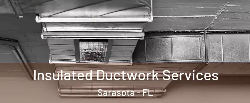  Insulated Ductwork Services Sarasota - FL