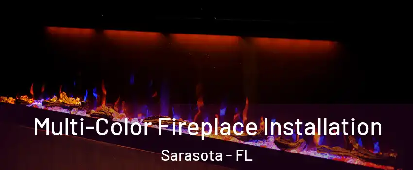  Multi-Color Fireplace Installation Sarasota - FL