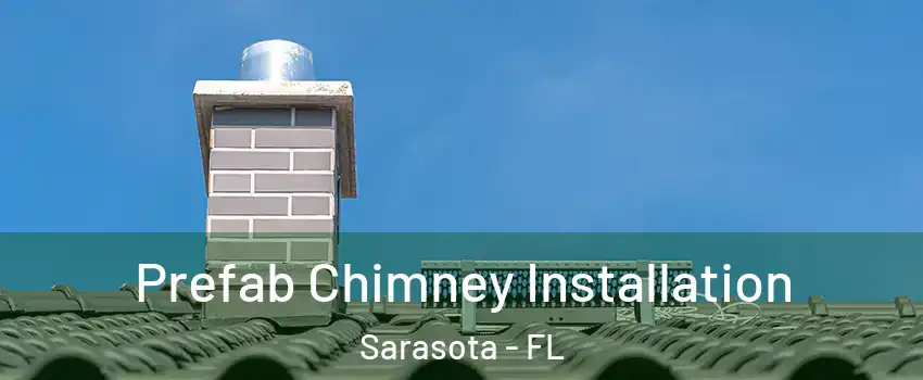 Prefab Chimney Installation Sarasota - FL