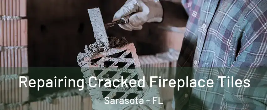  Repairing Cracked Fireplace Tiles Sarasota - FL