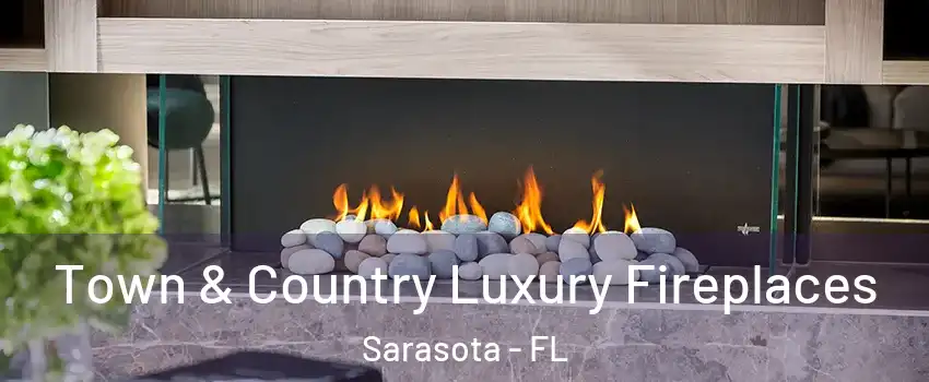  Town & Country Luxury Fireplaces Sarasota - FL