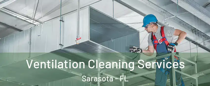  Ventilation Cleaning Services Sarasota - FL