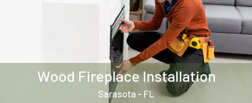 Wood Fireplace Installation Sarasota - FL